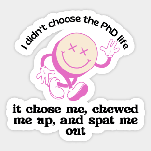 I didn't choose the PhD life, it chose me Sticker